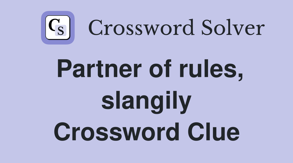Partner of rules, slangily Crossword Clue