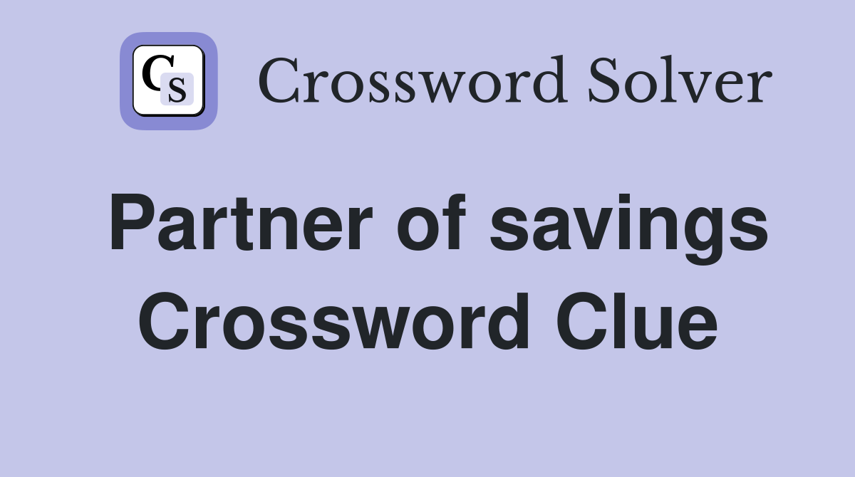 Partner of savings Crossword Clue