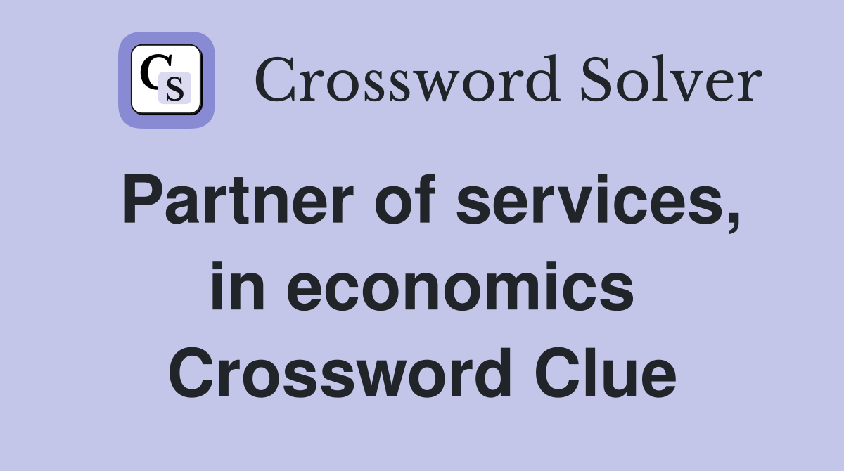 Partner of services, in economics Crossword Clue