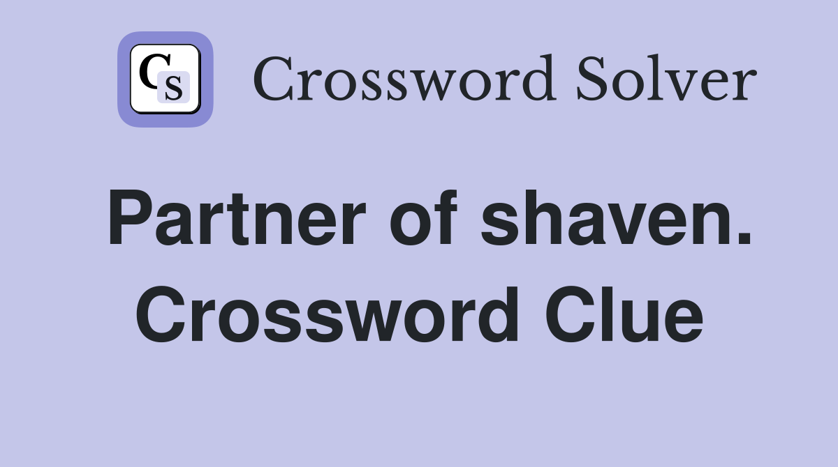 Partner of shaven. Crossword Clue