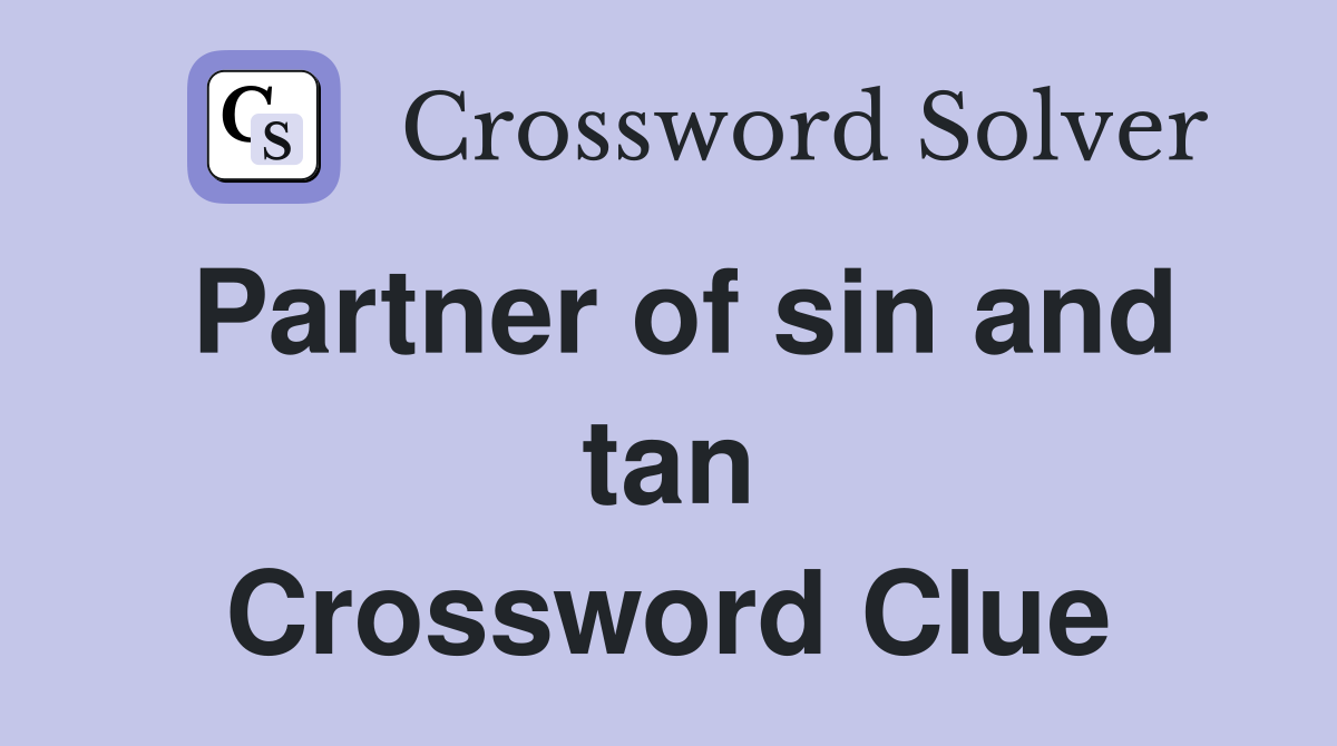 Partner of sin and tan Crossword Clue