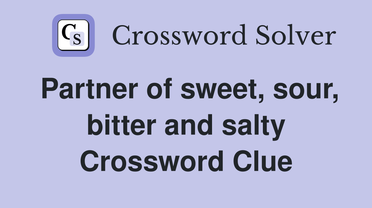 Partner of sweet, sour, bitter and salty Crossword Clue