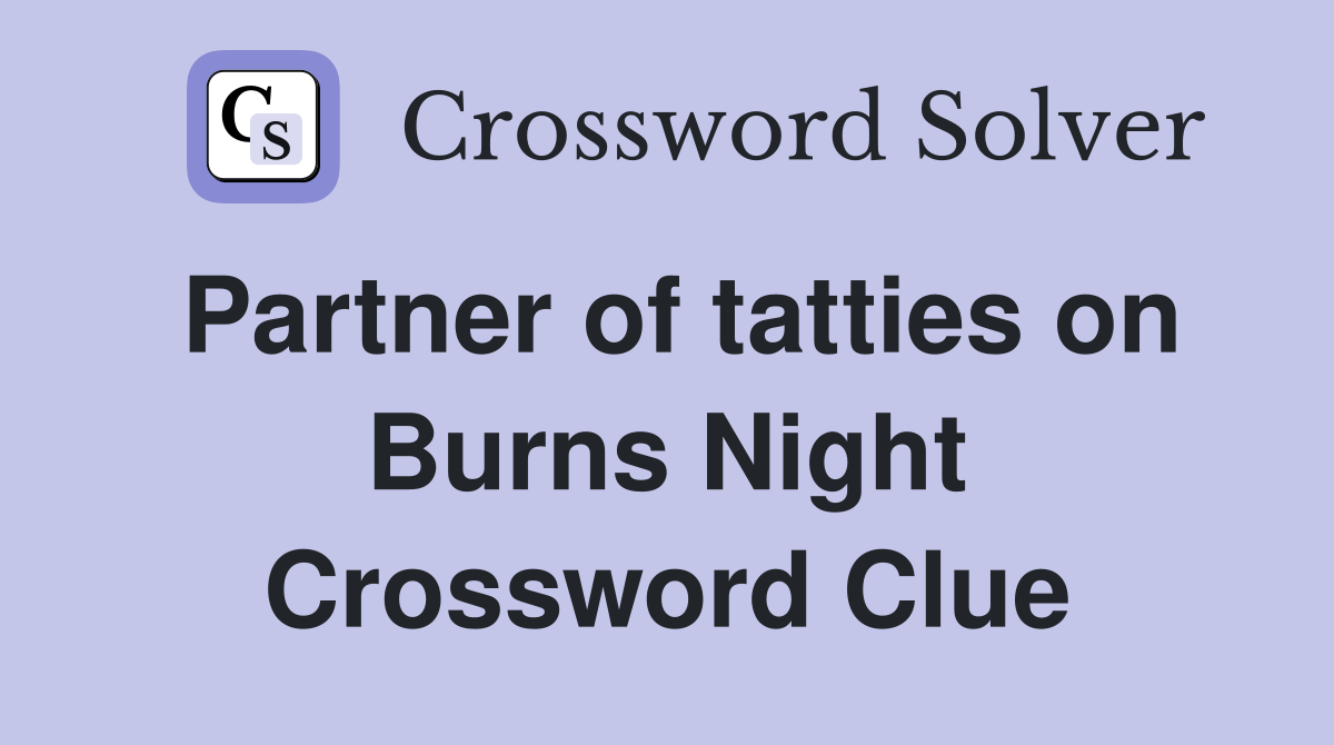 Partner of tatties on Burns Night Crossword Clue