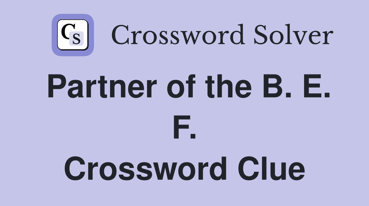 Partner of the B. E. F. Crossword Clue