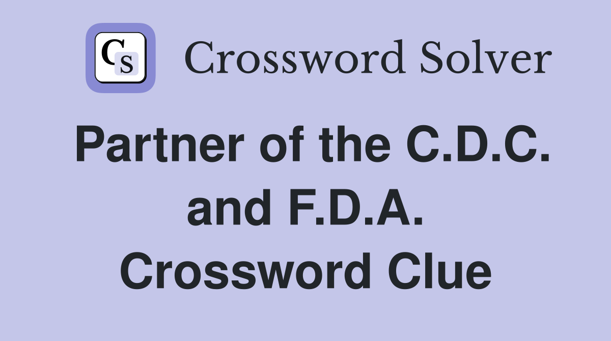 Partner of the C.D.C. and F.D.A. Crossword Clue