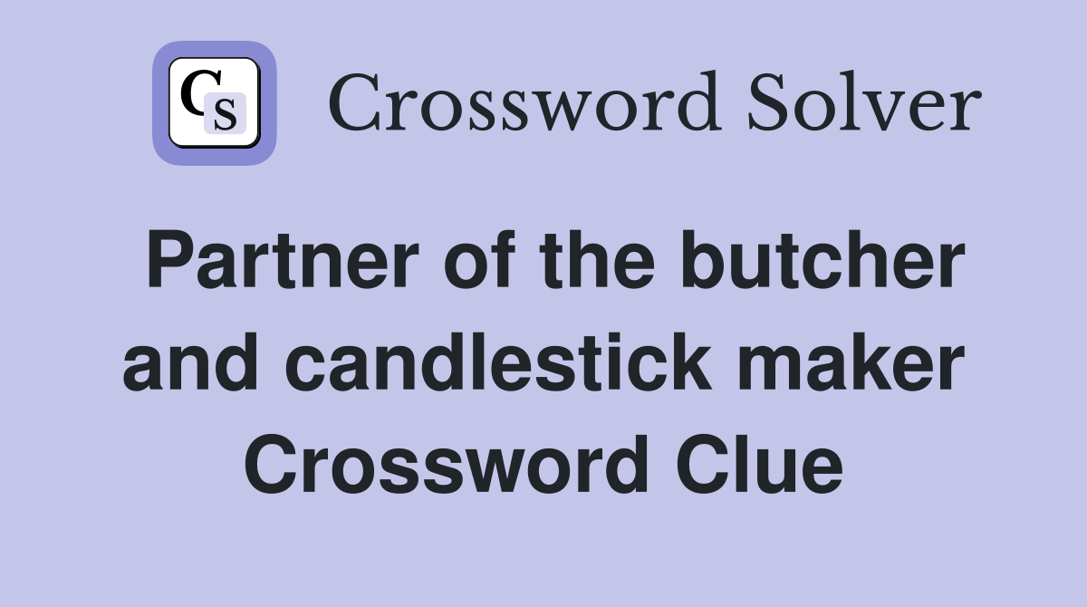 Partner of the butcher and candlestick maker Crossword Clue