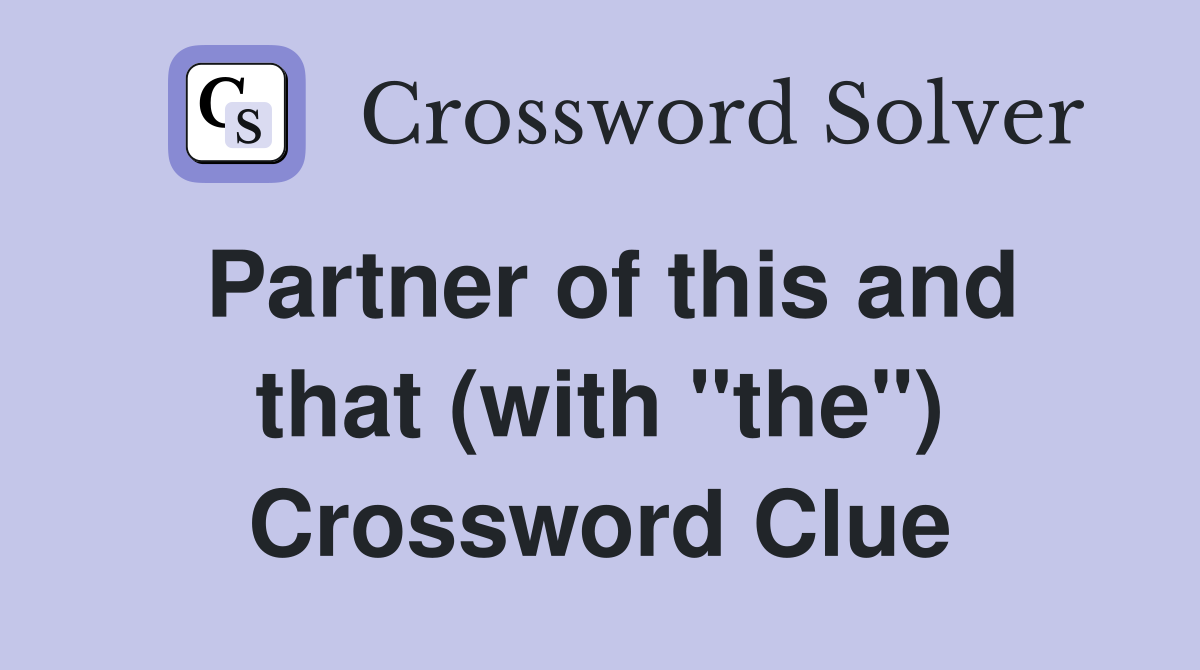 Partner of this and that (with "the") Crossword Clue
