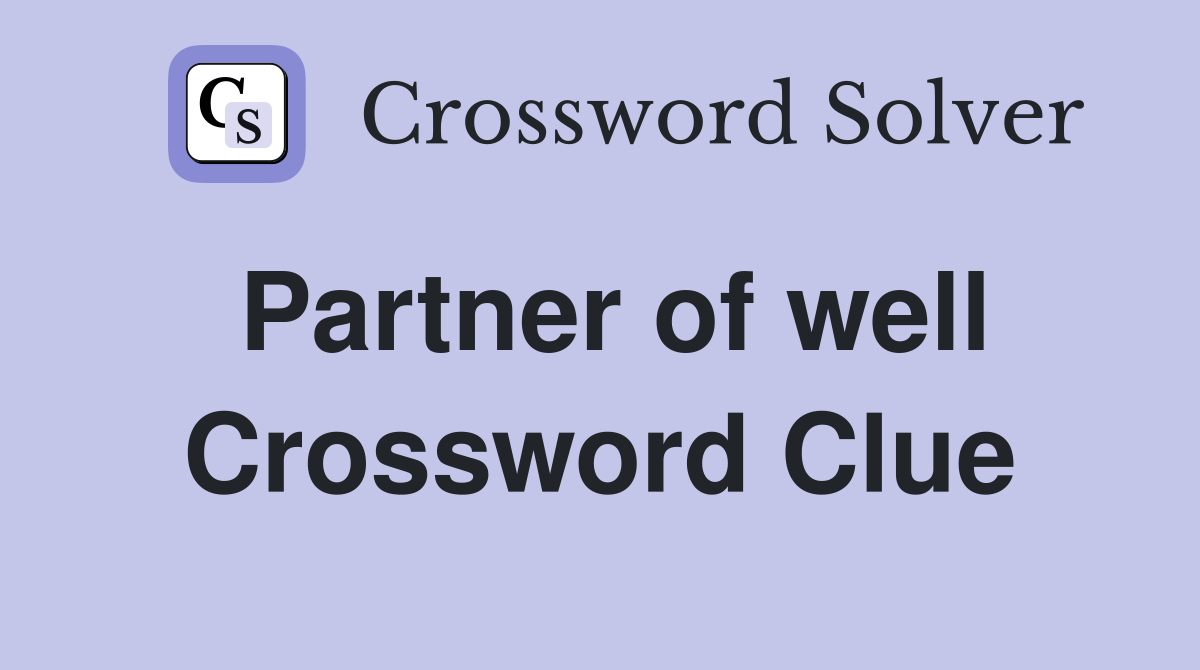 Partner of well Crossword Clue