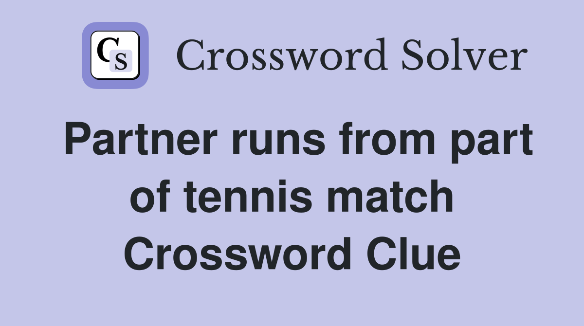 Partner runs from part of tennis match Crossword Clue