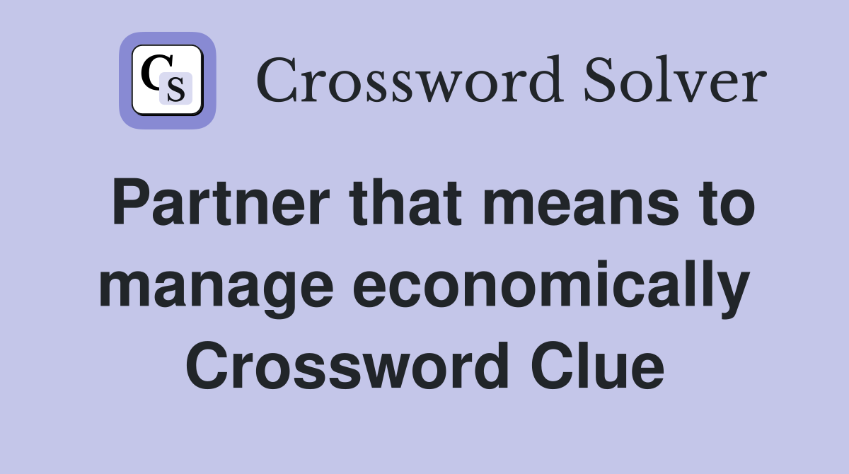 Partner that means to manage economically Crossword Clue