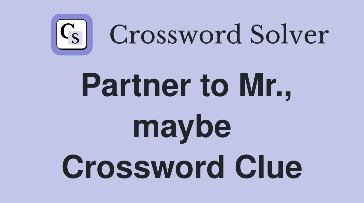 Partner to Mr., maybe Crossword Clue