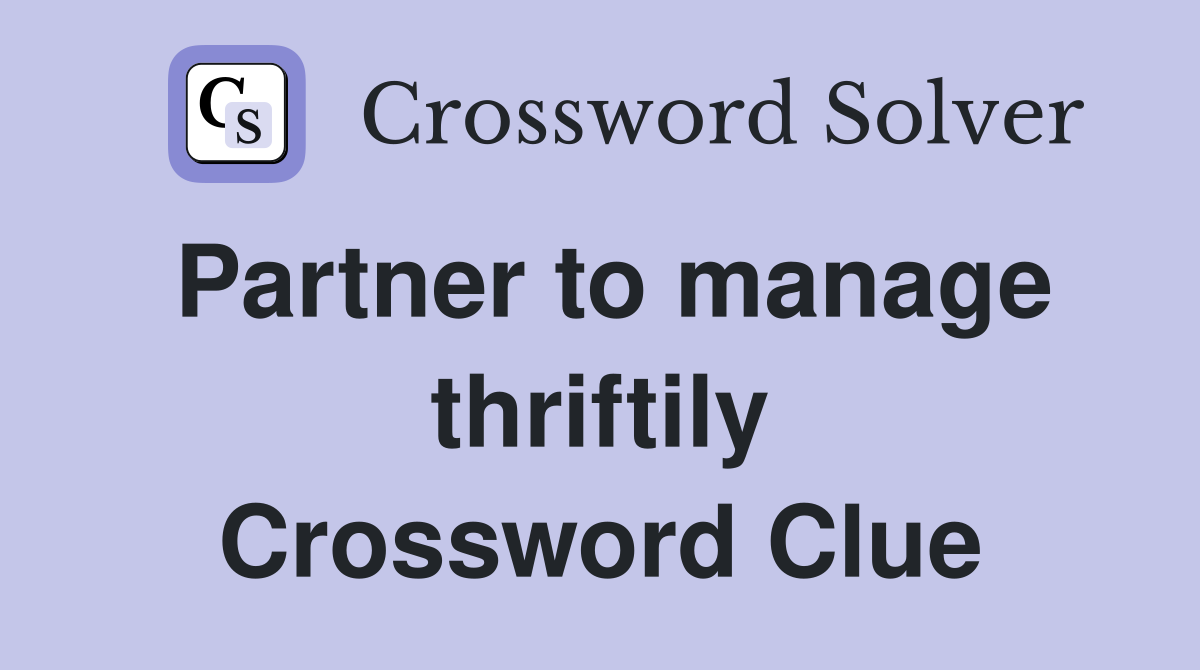 Partner to manage thriftily Crossword Clue
