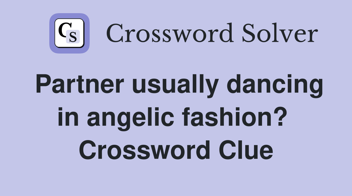 Partner usually dancing in angelic fashion?  Crossword Clue