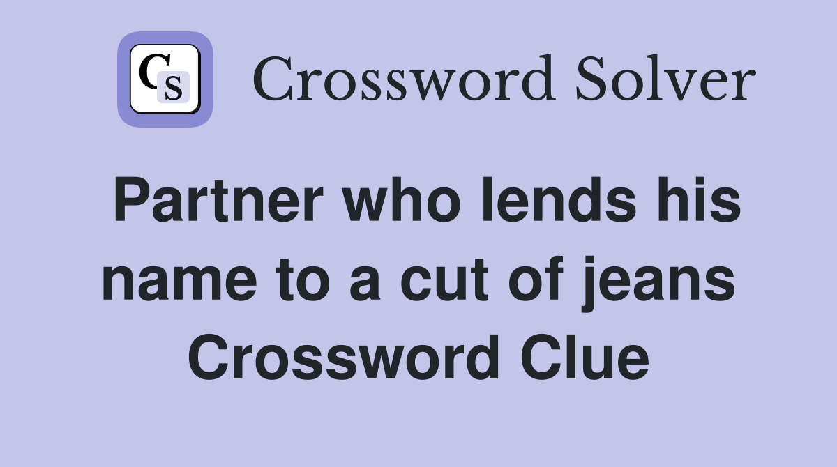 Partner who lends his name to a cut of jeans Crossword Clue