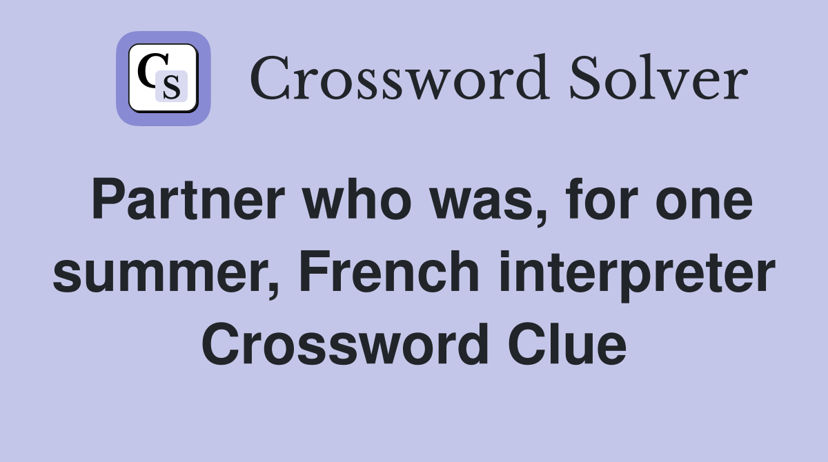 Partner who was, for one summer, French interpreter Crossword Clue
