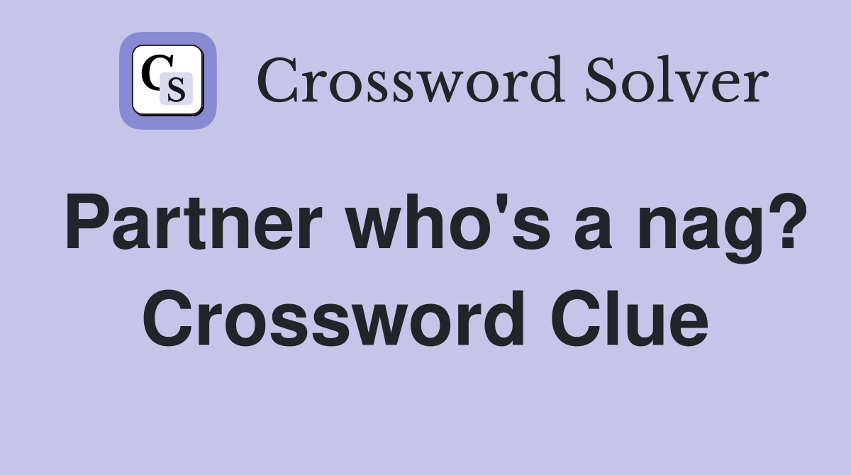 Partner who's a nag? Crossword Clue