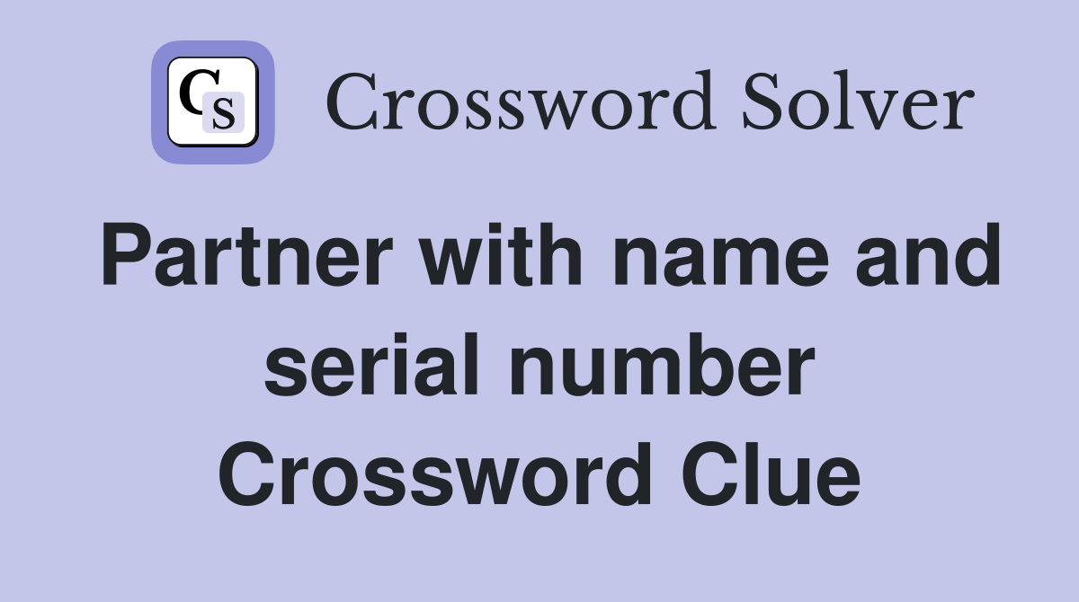 Partner with name and serial number Crossword Clue