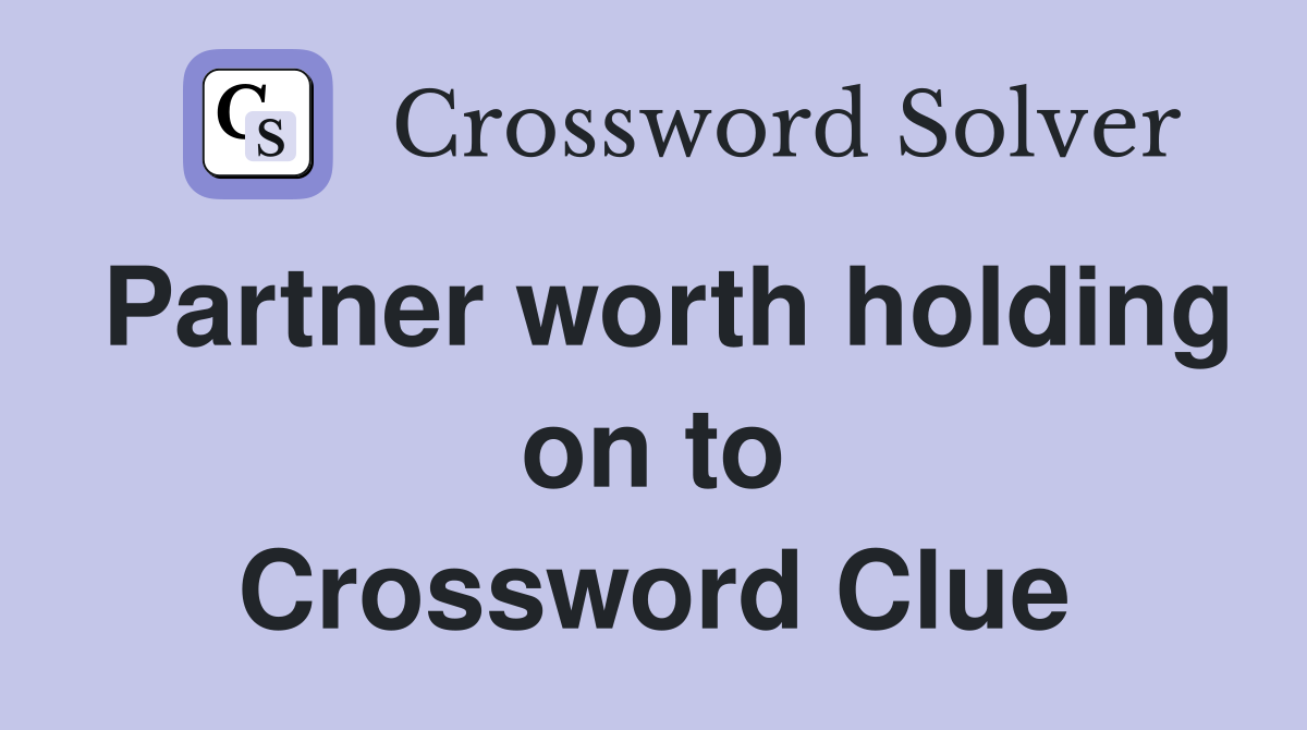Partner worth holding on to Crossword Clue