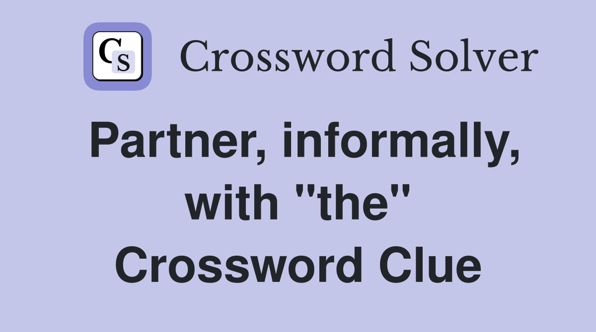 Partner, informally, with "the" Crossword Clue