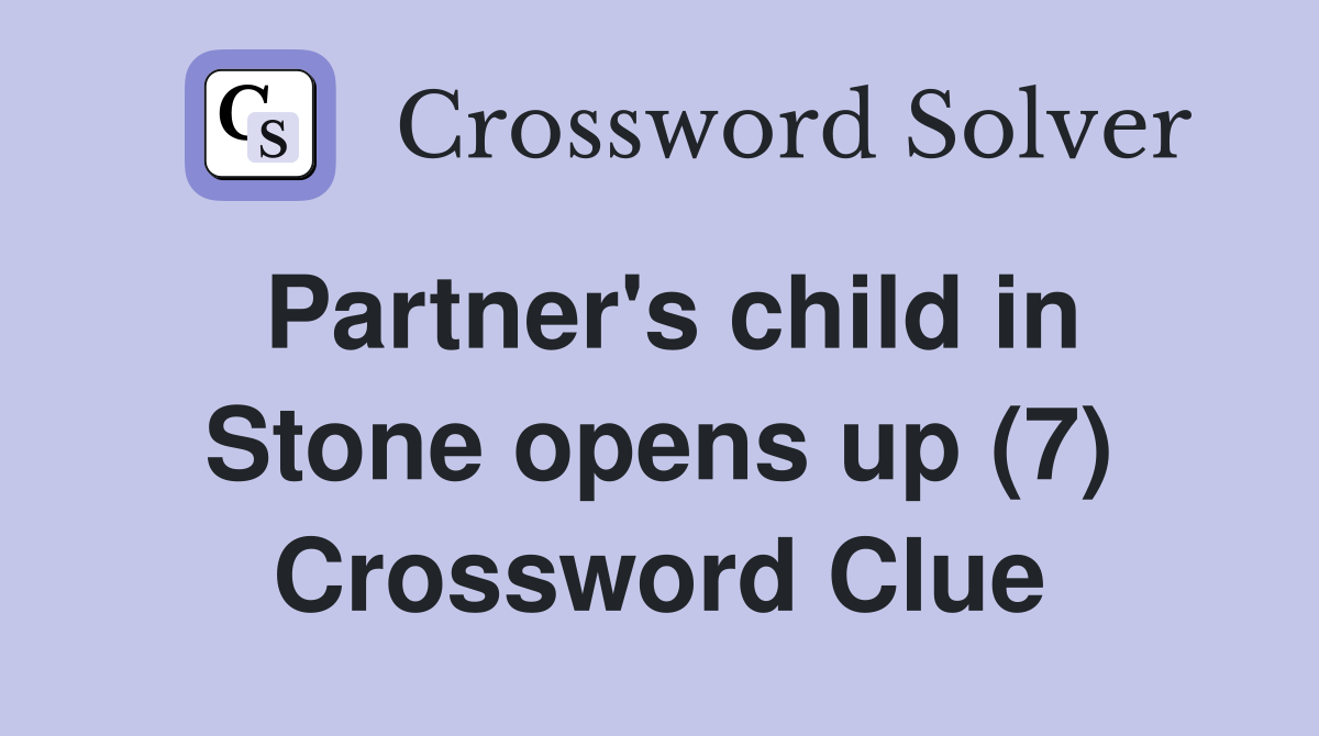 Partner's child in Stone opens up (7) Crossword Clue