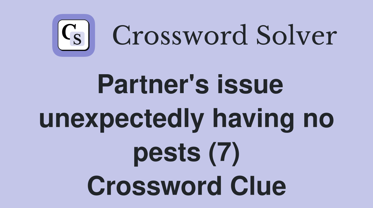 Partner's issue unexpectedly having no pests (7) Crossword Clue