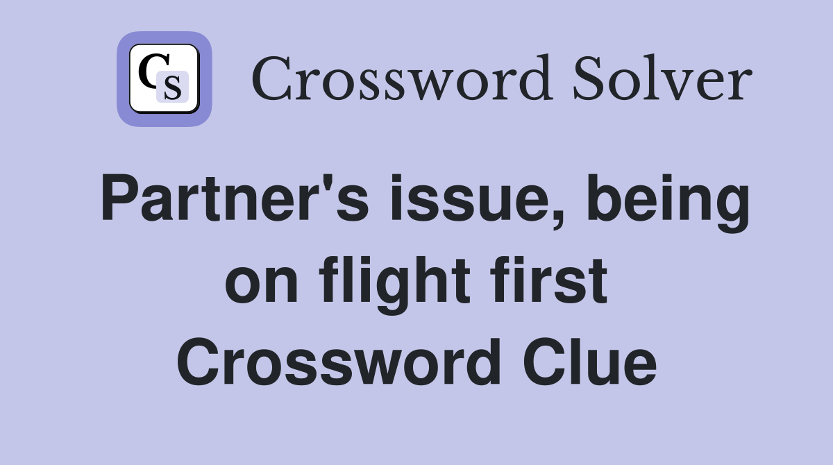Partner's issue, being on flight first Crossword Clue