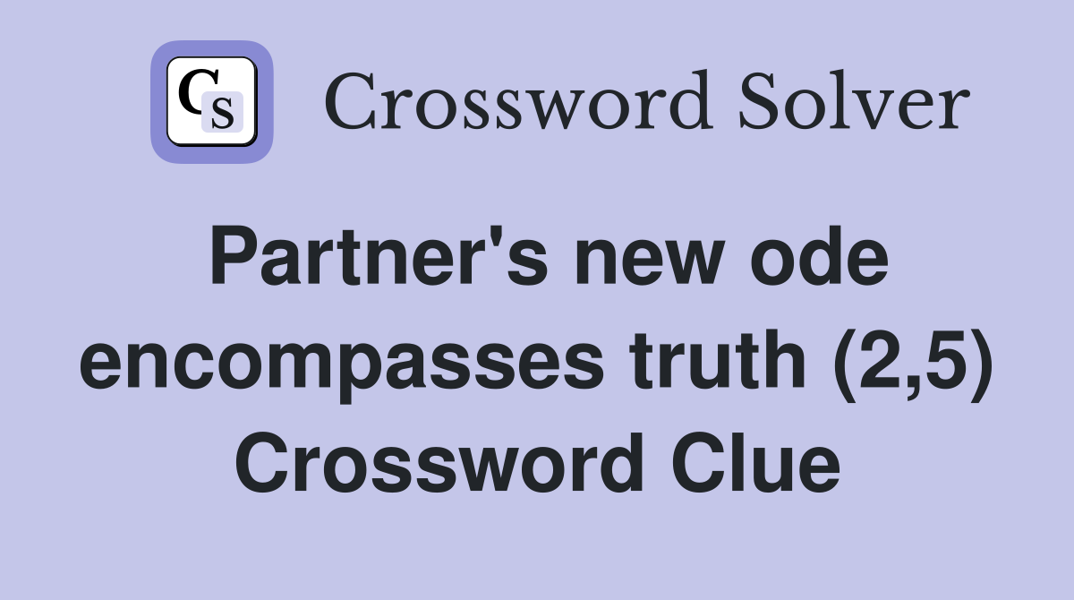 Partner's new ode encompasses truth (2,5) Crossword Clue