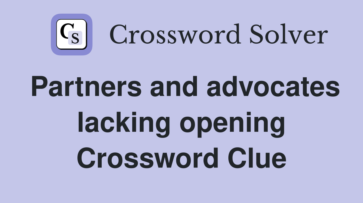 Partners and advocates lacking opening Crossword Clue