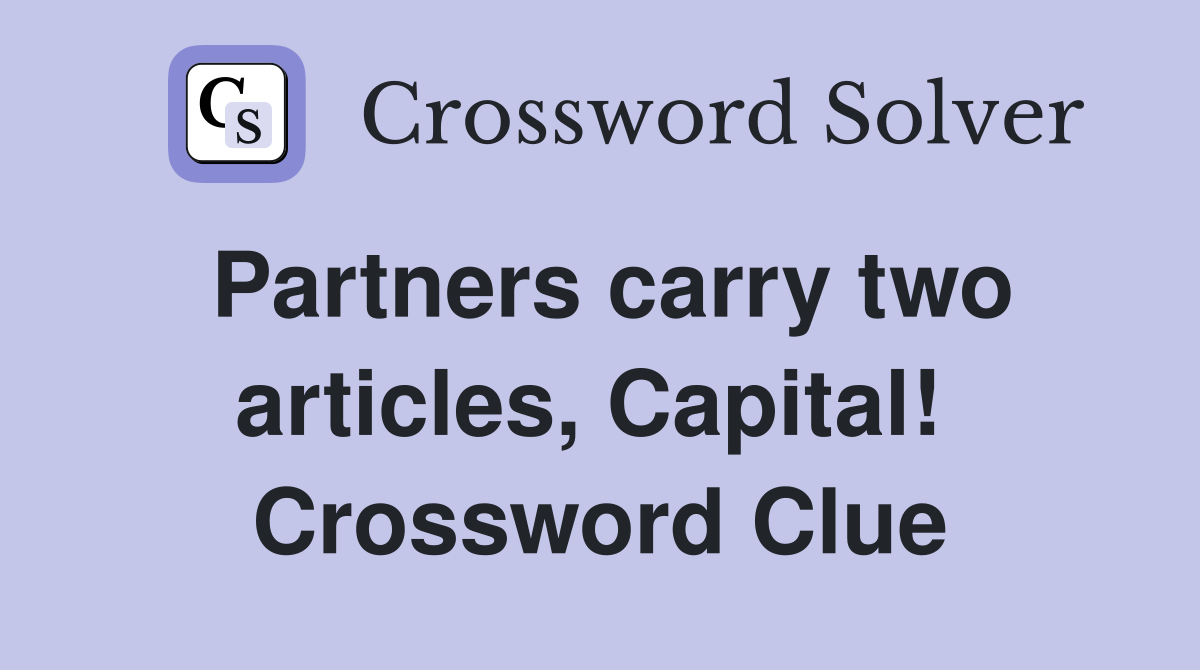 Partners carry two articles, Capital!  Crossword Clue