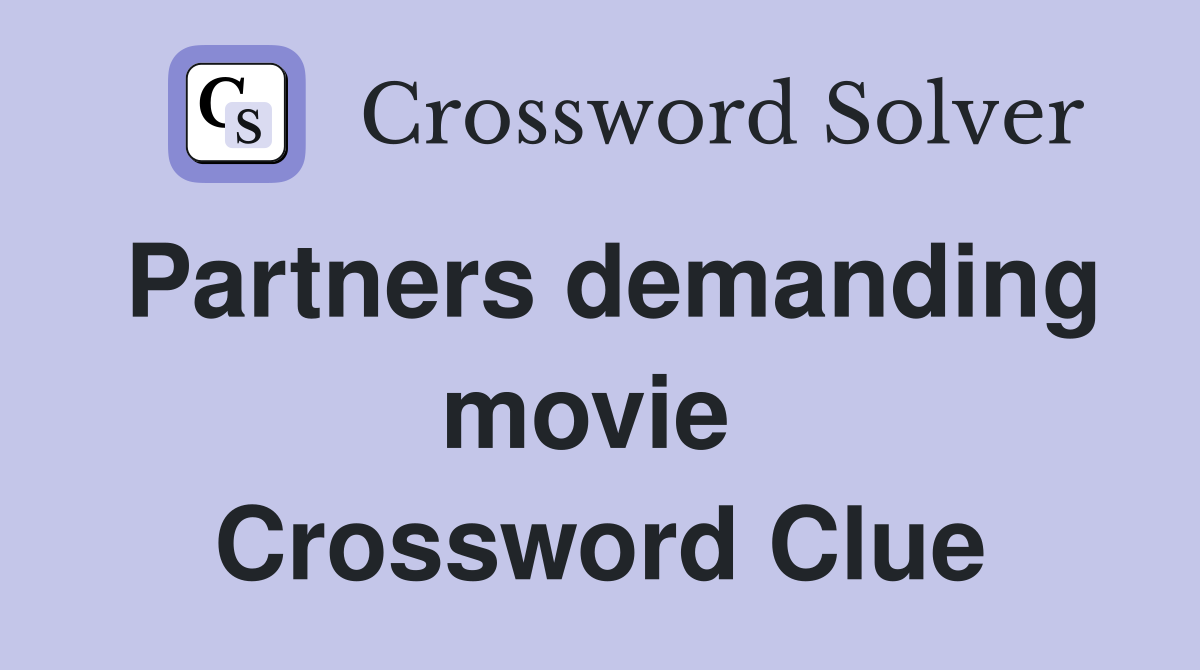 Partners demanding movie  Crossword Clue
