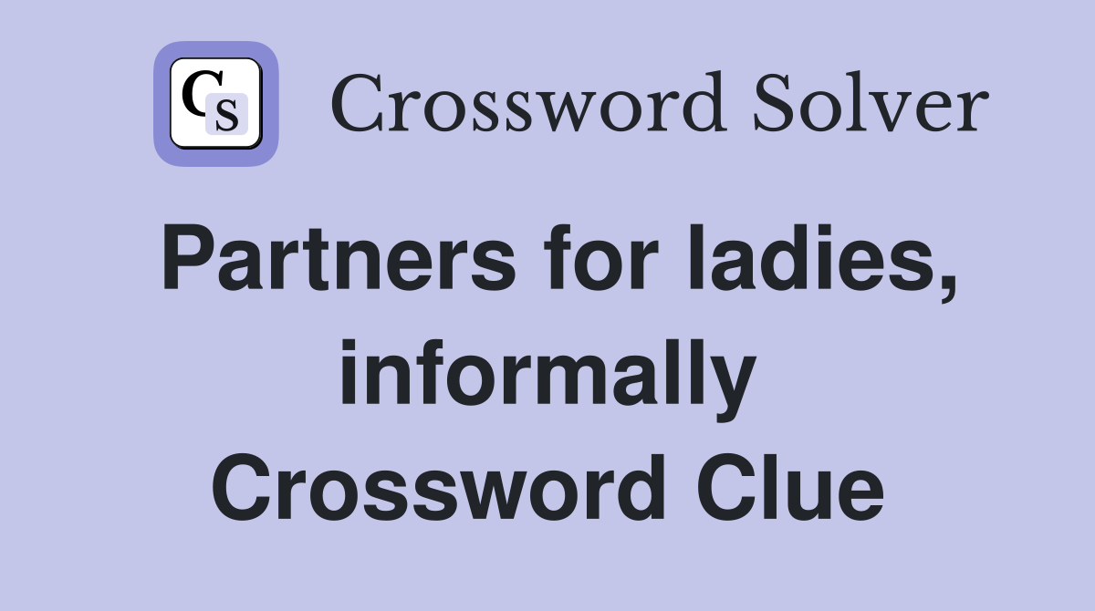 Partners for ladies, informally Crossword Clue