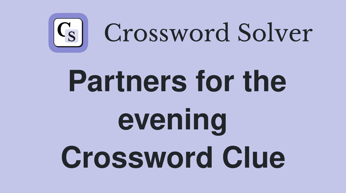 Partners for the evening Crossword Clue