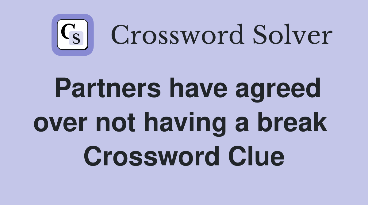 Partners have agreed over not having a break  Crossword Clue