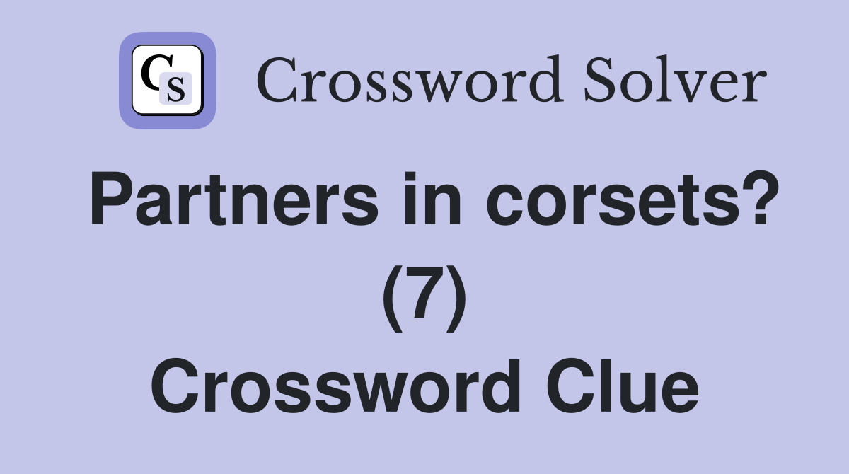 Partners in corsets? (7) Crossword Clue
