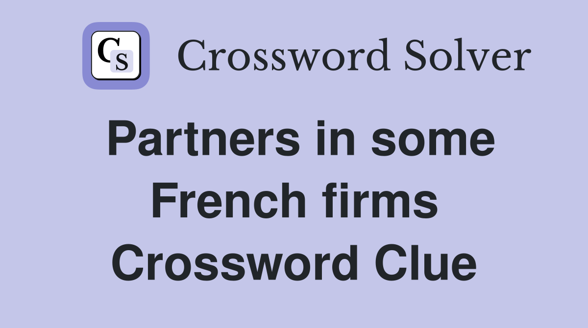 Partners in some French firms Crossword Clue