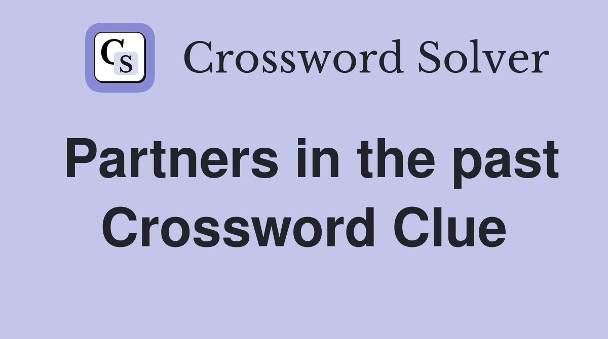 Partners in the past Crossword Clue