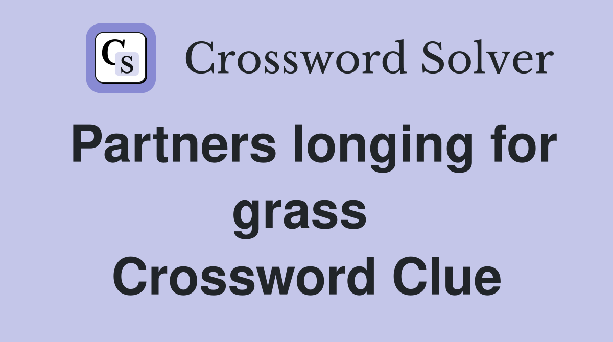 Partners longing for grass  Crossword Clue
