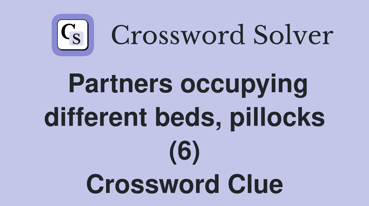 Partners occupying different beds, pillocks (6) Crossword Clue