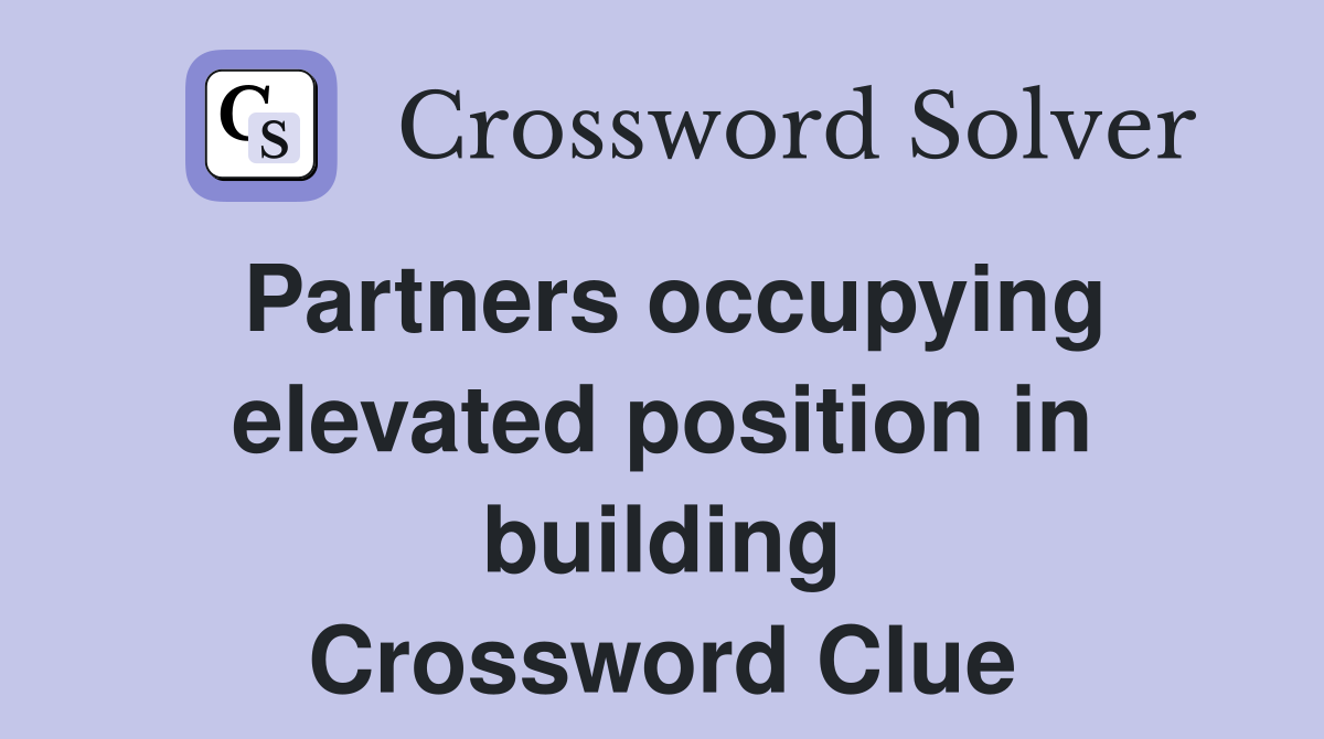 Partners occupying elevated position in building Crossword Clue