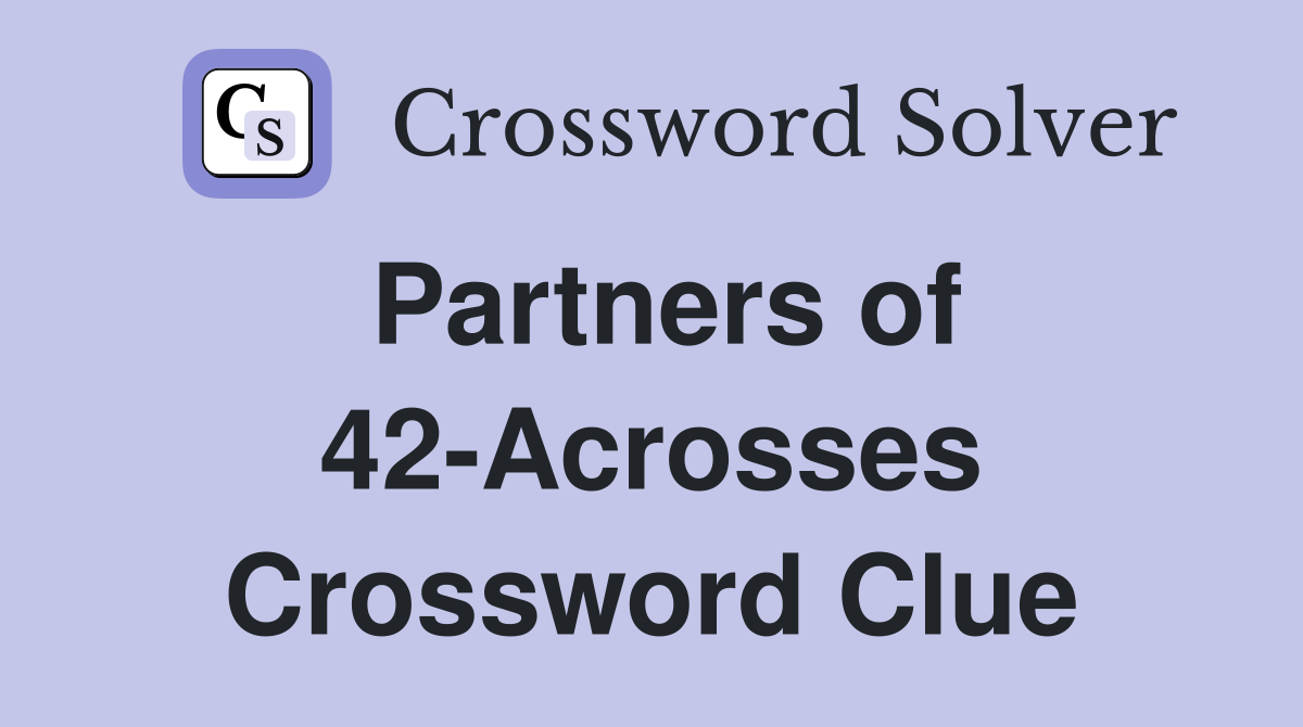 Partners of 42-Acrosses Crossword Clue