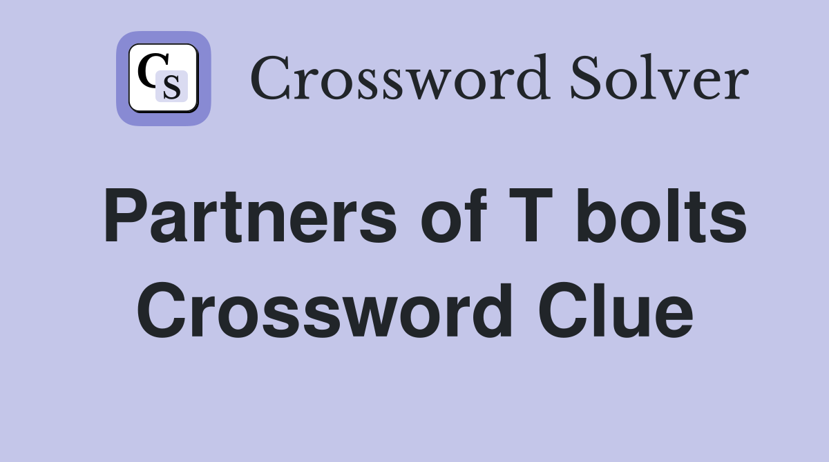 Partners of T bolts Crossword Clue