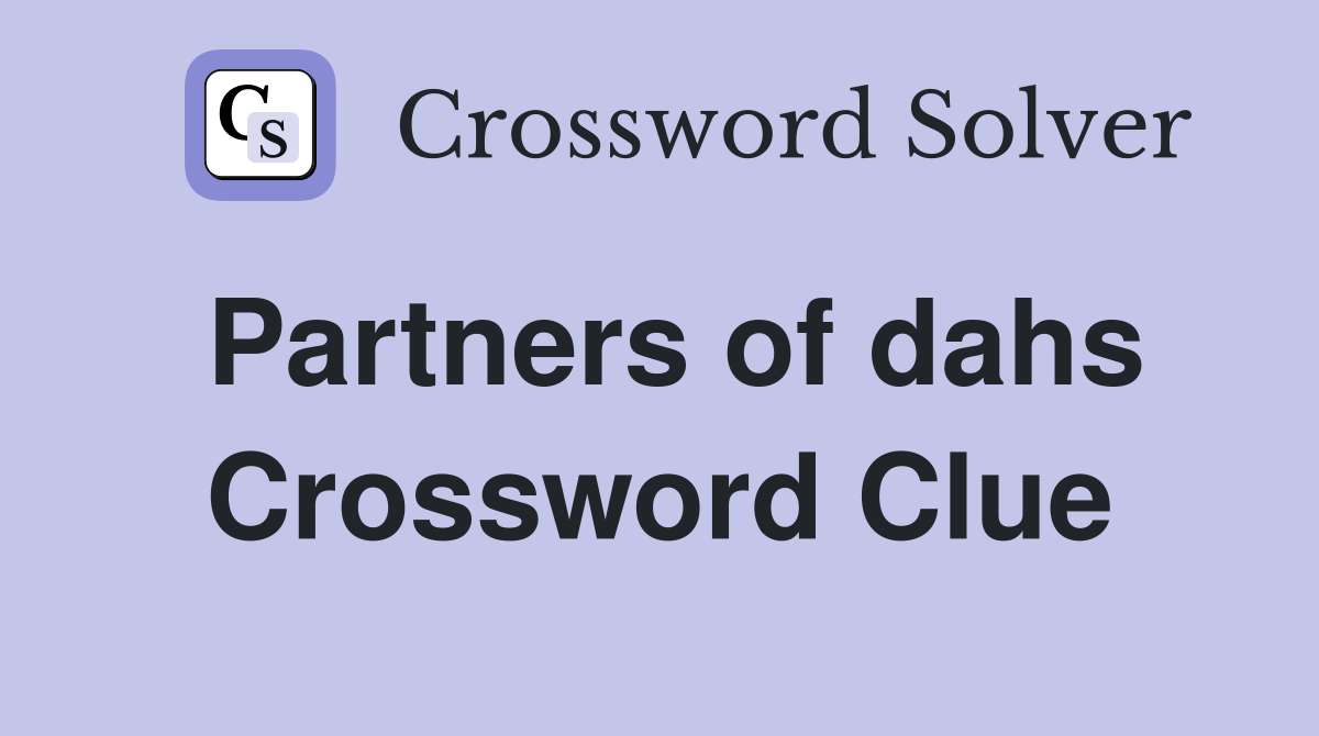 Partners of dahs Crossword Clue