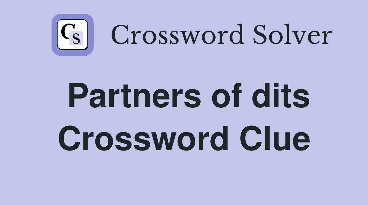 Partners of dits Crossword Clue