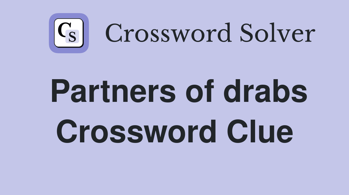Partners of drabs Crossword Clue