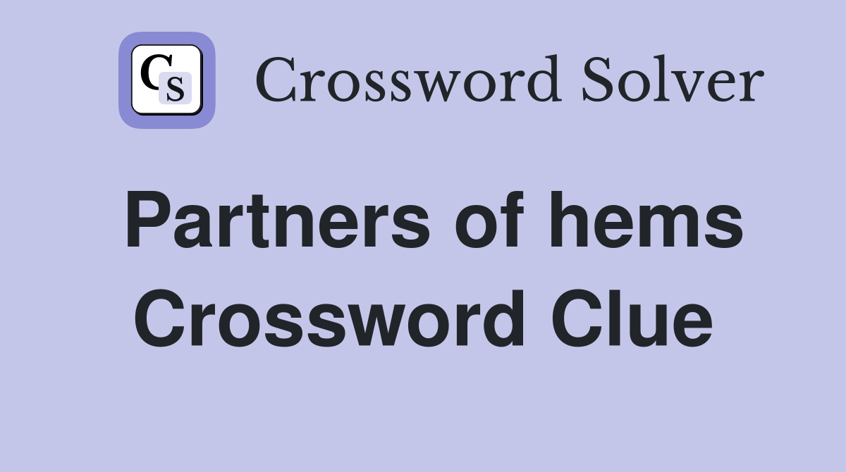 Partners of hems Crossword Clue