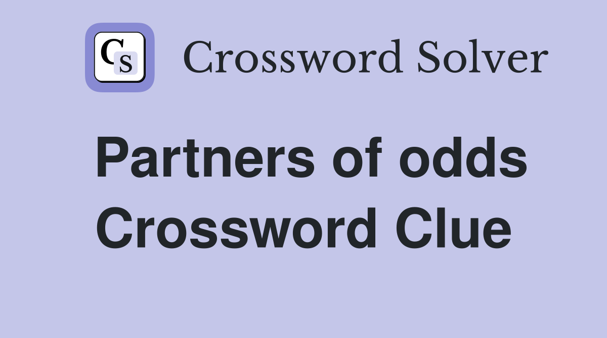 Partners of odds Crossword Clue