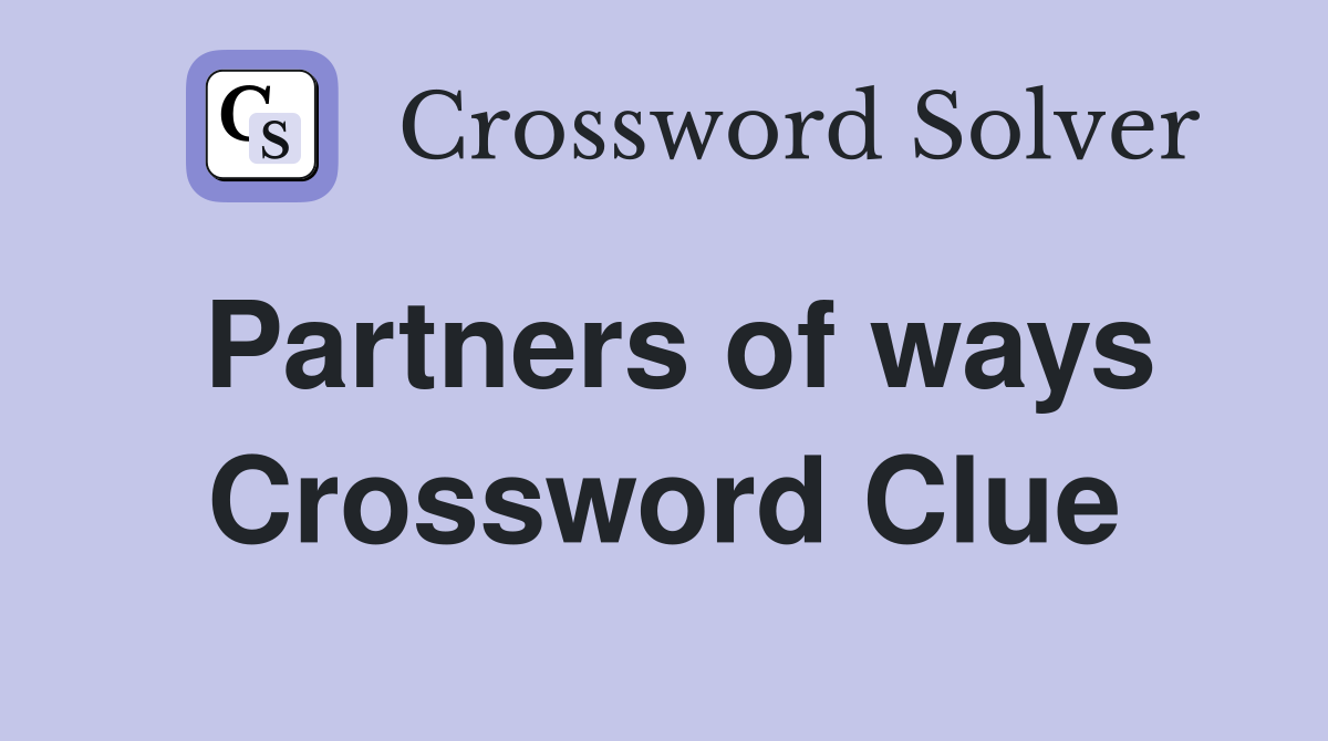 Partners of ways Crossword Clue