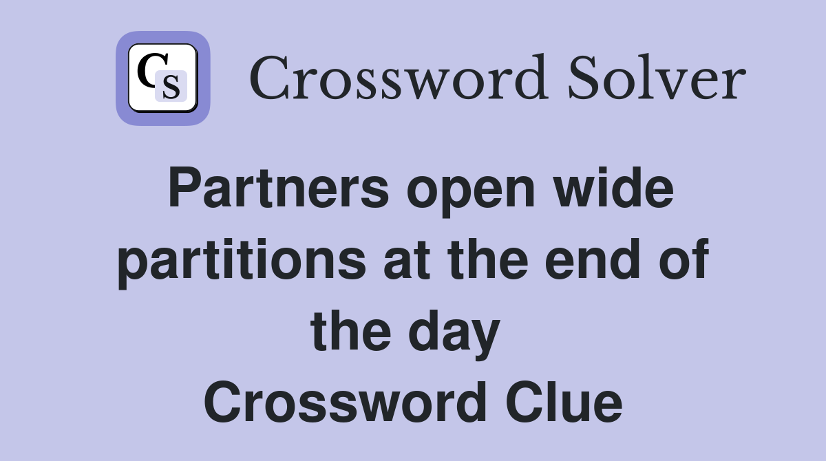 Partners open wide partitions at the end of the day  Crossword Clue