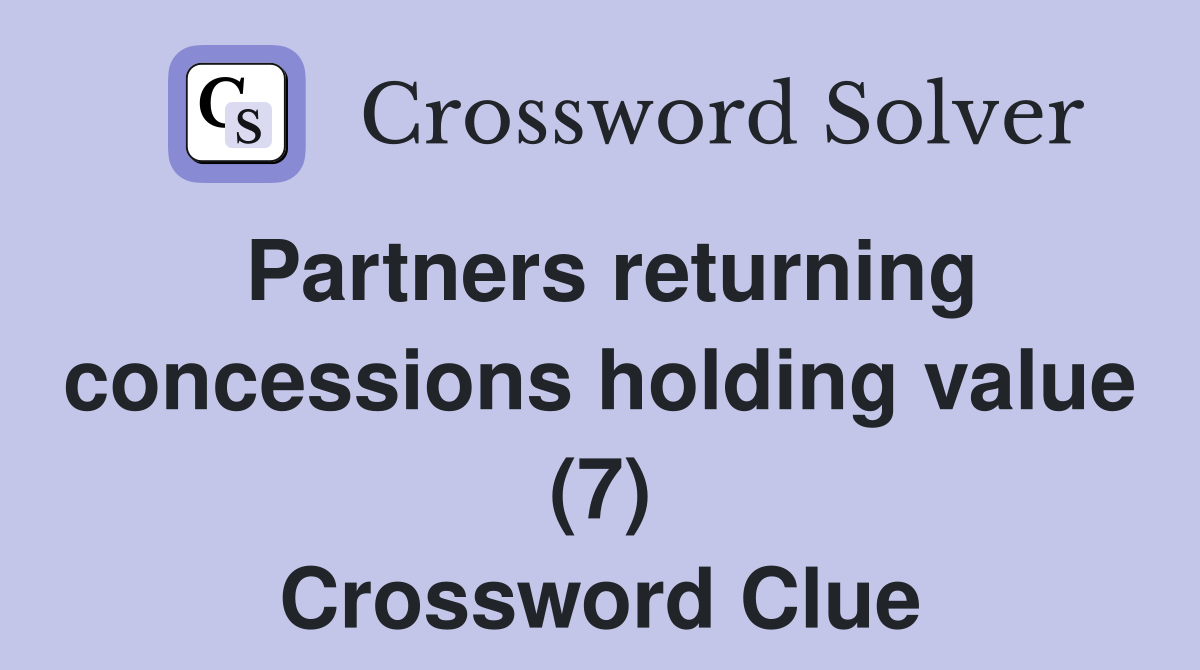 Partners returning concessions holding value (7) Crossword Clue