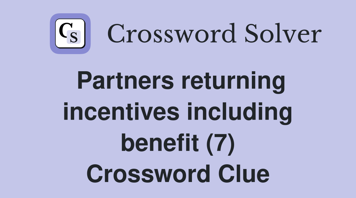 Partners returning incentives including benefit (7) Crossword Clue